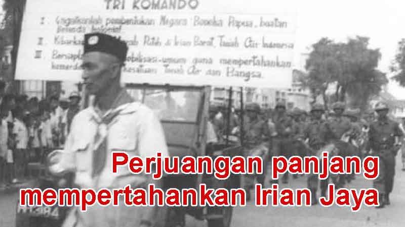 Perjuangan panjang mempertahankan Irian Jaya