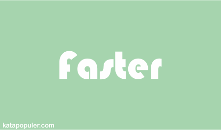 arti faster adalah, faster artinya