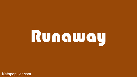 runaway adalah