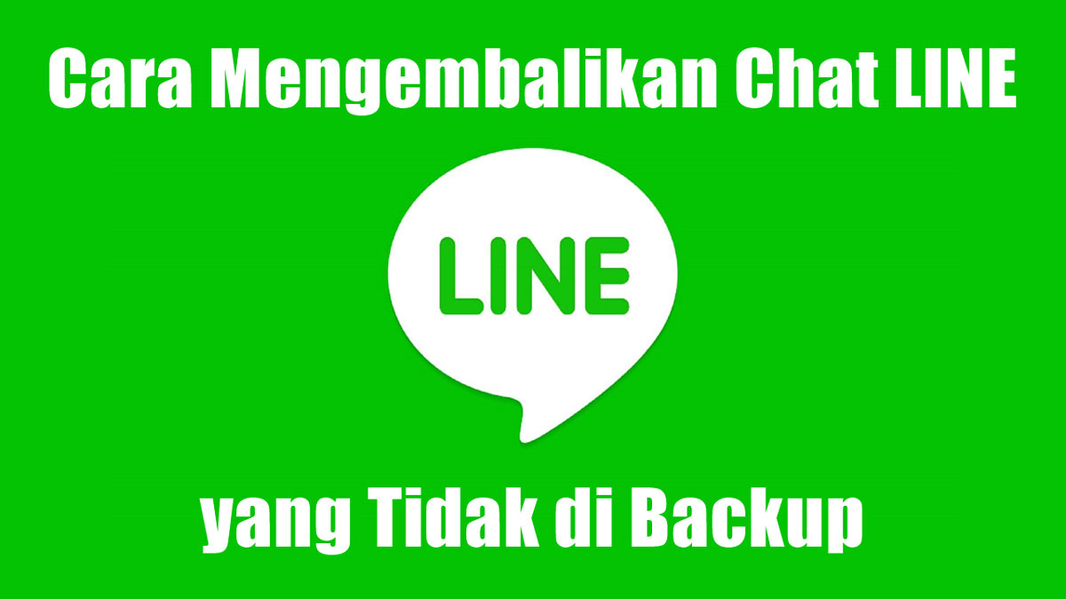 Cara Mengembalikan Chat LINE yang Tidak di Backup