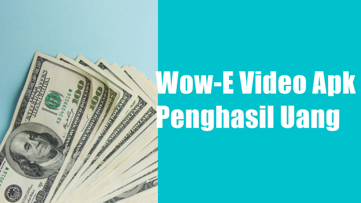 Wow-E Video Apk Penghasil Uang