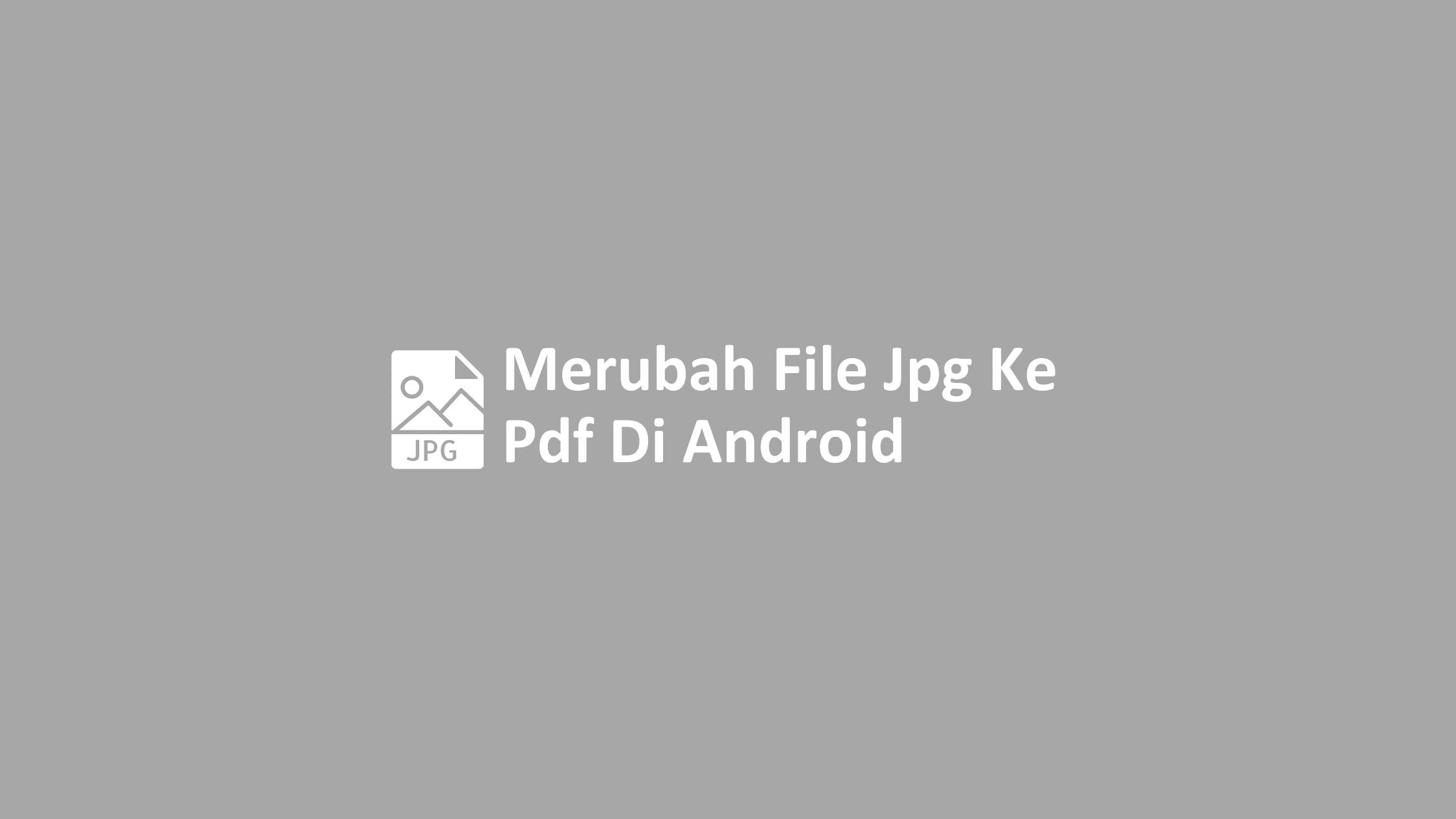 cara merubah file jpg ke pdf di android